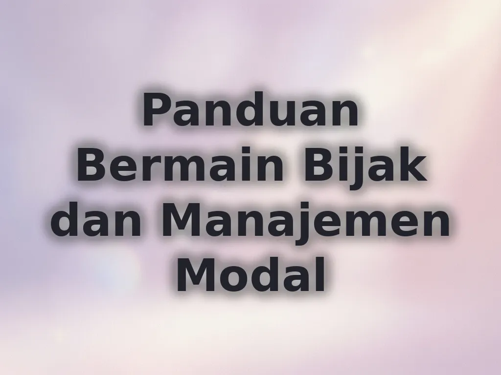 Panduan Bermain Bijak dan Manajemen Modal